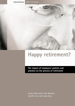 Happy Retirement?: The Impact of Employers' Policies and Practice on the Process of Retirement - Vickerstaff, Sarah; Baldock, John C.; Cox, Jennifer