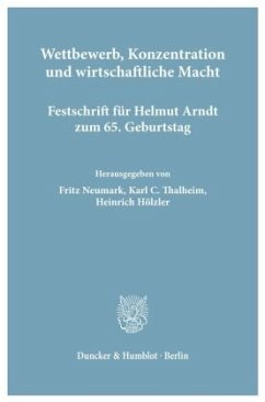 Wettbewerb, Konzentration und wirtschaftliche Macht. - Neumark, Fritz / Thalheim, Karl C. / Hölzler, Heinrich (Hgg.)
