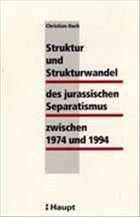 Struktur und Strukturwandel des jurassischen Separatismus zwischen 1974 und 1994 - Ruch, Christian