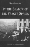 In the Shadow of the Prague Spring: Romanian Foreign Policy and the Crisis in Czechoslovakia, 1968
