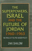 Superpowers, Israel and the Future of Jordan, 1960-63 Superpowers, Israel and the Future of Jordan, 1960-63