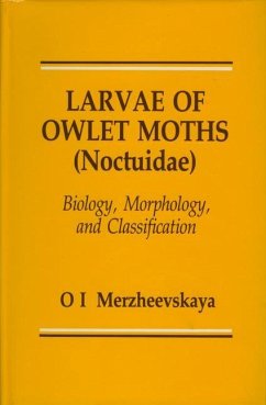 Larvae of Owlet Moths (Noctuidae): Biology, Morphology and Classification - Merzheevskaya