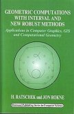 Geometric Computations with Interval and New Robust Methods: Applications in Computer Graphics, GIS and Computational Geometry