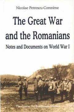 The Great War and the Romanians: Notes and Documents on World War I - Ne, Nicolae; Petrescu-Comnène, Nicolae