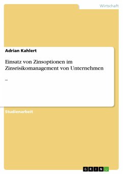 Einsatz von Zinsoptionen im Zinsrisikomanagement von Unternehmen - Kahlert, Adrian