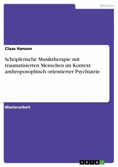 Schöpferische Musiktherapie mit traumatisierten Menschen im Kontext anthroposophisch orientierter Psychiatrie - Hanson, Claas