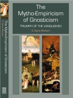 Mytho-Empiricism of Gnosticism - Shoham, Shlomo Giora Mytho-Empiricism of Gnosticism - Shoham, Shlomo Giora