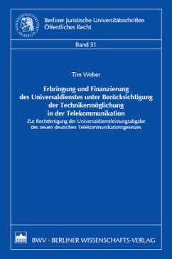Erbringung und Finanzierung des Universaldienstes unter Berücksichtigung der Technikermöglichung in der Telekommunikatio - Weber, Tim