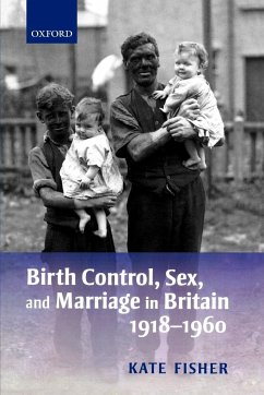 Birth Control, Sex, and Marriage in Britain 1918-1960 - Fisher, Kate