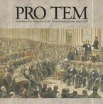 Pro Tem: Presidents Pro Tempore of the United States Senate Since 1789