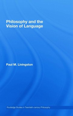 Philosophy and the Vision of Language - Livingston, Paul