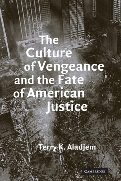 The Culture of Vengeance and the Fate of American Justice - Aladjem, Terry K.