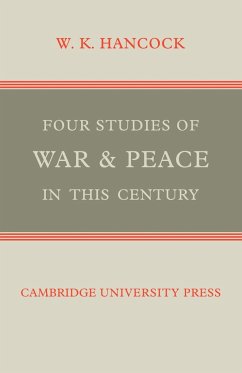 Four Studies of War and Peace in This Century - Hancock, W. K.