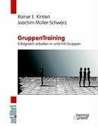 GruppenTraining. Erfolgreich arbeiten in und mit Gruppen - Kirsten, Rainer E.; Müller-Schwarz, Joachim