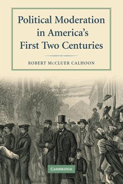 Political Moderation in America's First Two Centuries - Calhoon, Robert M.