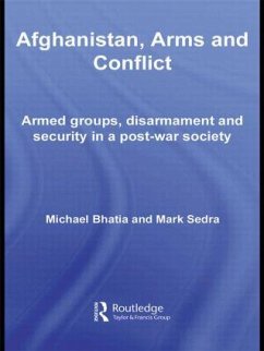 Afghanistan, Arms and Conflict - Bhatia, Michael Vinay (Brown University, USA); Sedra, Mark (Bonn International Center for Conversion, Germany)