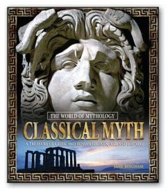 Classical Myth: A Treasury of Greek and Roman Legends, Art, and History - Bingham, Jane