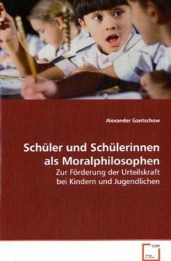 Schüler und Schülerinnen als Moralphilosophen - Gantschow, Alexander