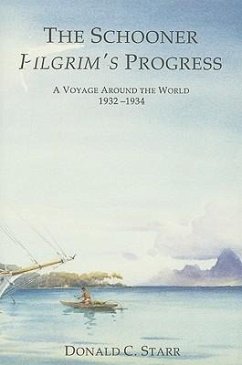 Schooner Pilgrim's Progress: A Voyage Around the World, 1932-1934 - Donald C Starr