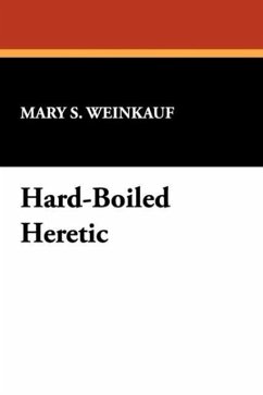 Hard-Boiled Heretic - Weinkauf, Mary S.