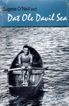 Eugene O'Neill and DAT OLE Davil Sea: Maritime Influences in the Life and Works of Eugene O'Neill - Richter, Robert A.