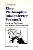 Eine Philosophie inkarnierter Vernunft Eine Philosophie inkarnierter Vernunft