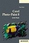 Corel Photo-Paint 8 in der Praxis - Reiser, Frank