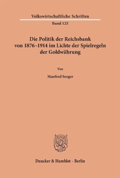 Die Politik der Reichsbank von 1876¿1914 im Lichte der Spielregeln der Goldwährung. - Seeger, Manfred