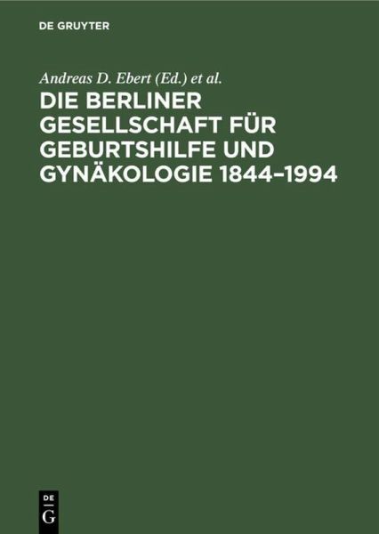 Die Berliner Gesellschaft für Geburtshilfe und Gynäkologie 1844-1994 Die Berliner Gesellschaft für Geburtshilfe und Gynäkologie 1844-1994