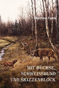 Mit Büchse, Schweißhund und Skizzenblock - Fahle, Manfred
