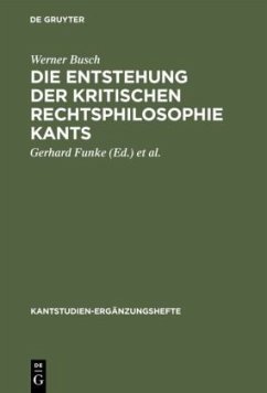Die Entstehung der kritischen Rechtsphilosophie Kants - Busch, Werner