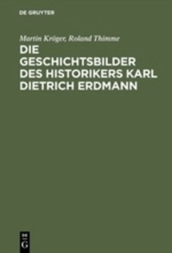 Die Geschichtsbilder des Historikers Karl Dietrich Erdmann - Kröger, Martin;Thimme, Roland