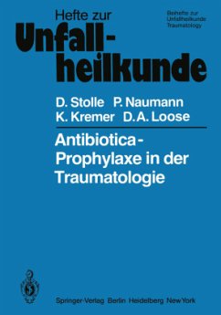 Antibiotica-Prophylaxe in der Traumatologie - Stolle, Dieter; Naumann, P.; Kremer, K.; Loose, D. A.