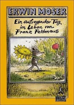Ein aufregender Tag im Leben von Franz Feldmaus - Moser, Erwin