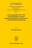 Die Finanzpolitik 1967¿1976 im Spannungsfeld zwischen konjunkturpolitischen Erfordernissen und Haushaltskonsolidierung.