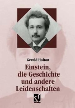 Einstein, die Geschichte und andere Leidenschaften - Holton, Gerald