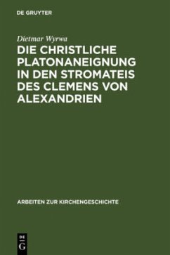 Die christliche Platonaneignung in den Stromateis des Clemens von Alexandrien - Wyrwa, Dietmar