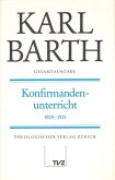 Konfirmandenunterricht 1909-1921 / Karl Barth Gesamtausgabe 18