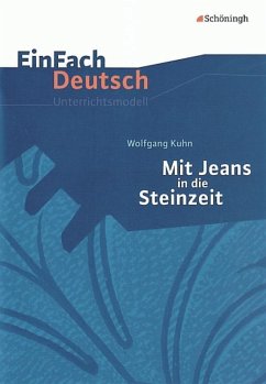 Mit Jeans in die Steinzeit: Klassen 5 - 7: EinFach Deutsch Unterrichtsmodelle - Kuhn, Wolfgang; Waldherr, Franz