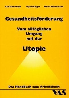 Gesundheitsförderung. Vom alltäglichen Umgang mit der Utopie. Handbuch zum Arbeitsbuch - Doorduijn, Aad; Geiger, Ingrid; Heinemann, Horst