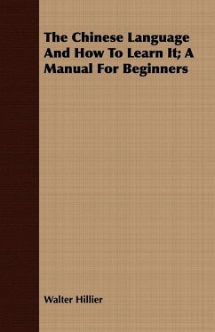 The Chinese Language And How To Learn It; A Manual For Beginners - Hillier, Walter
