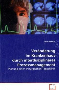 Veränderung im Krankenhaus durch interdisziplinäres Prozessmanagement - Haderer, Lena