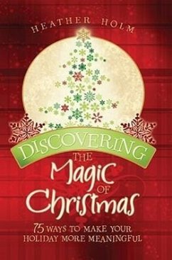 Discovering the Magic of Christmas - Holm, Heather