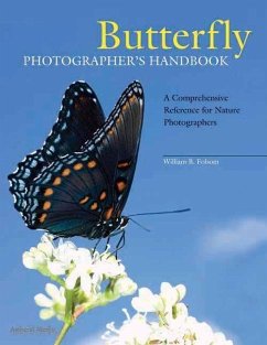 Butterfly Photographer's Handbook: A Comprehensive Reference for Nature Photographers - Folsom, William B.