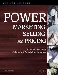 Power Marketing, Selling, and Pricing: A Business Guide for Wedding and Portrait Photographers - Graf, Mitche