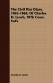The Civil War Diary, 1862-1865, Of Charles H. Lynch, 18Th Conn. Vol's