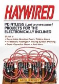 Haywired: Pointless (Yet Awesome) Projects for the Electronically Inclined
