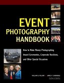 Event Photography Handbook: How to Make Money Photographing Award Ceremonies, Corporate Functions, and Other Special Occasions