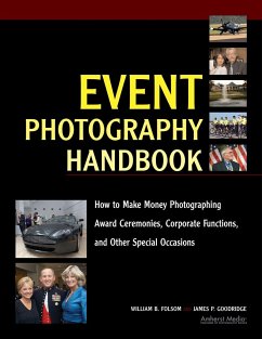 Event Photography Handbook: How to Make Money Photographing Award Ceremonies, Corporate Functions, and Other Special Occasions - Folsom, William B.; Goodridge, James P.