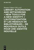 Library automation and networking ¿ New tools for a new identity / L'automatisation et les réseaux de bibliothèques ¿ de nouveaux outils pour une identité nouvelle